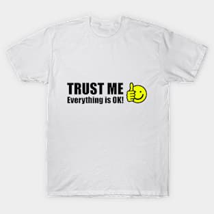 Trust Me Everything is OK! T-Shirt